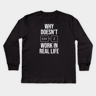 Why Doesn't CTRL+Z Work in Real Life? A Playful Perspective Kids Long Sleeve T-Shirt
